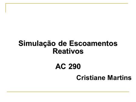Cristiane Martins Simulação de Escoamentos Reativos AC 290.