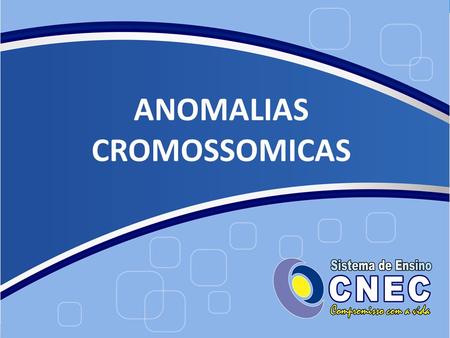 ANOMALIAS CROMOSSOMICAS