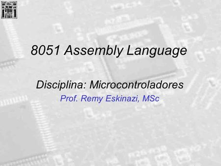 Disciplina: Microcontroladores Prof. Remy Eskinazi, MSc