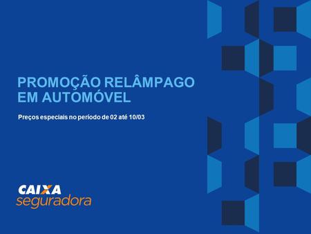 Copyright CAIXA CAPITALIZAÇÃO - 2009 - Todos direitos reservados PROMOÇÃO RELÂMPAGO EM AUTOMÓVEL Preços especiais no período de 02 até 10/03.