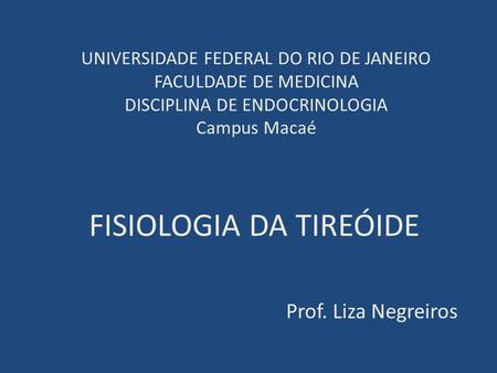 FISIOLOGIA DA TIREÓIDE Prof. Liza Negreiros
