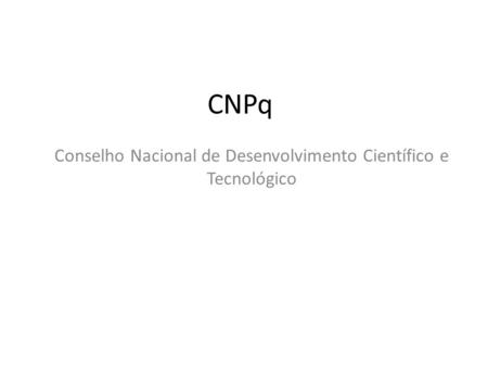 CNPq Conselho Nacional de Desenvolvimento Científico e Tecnológico.