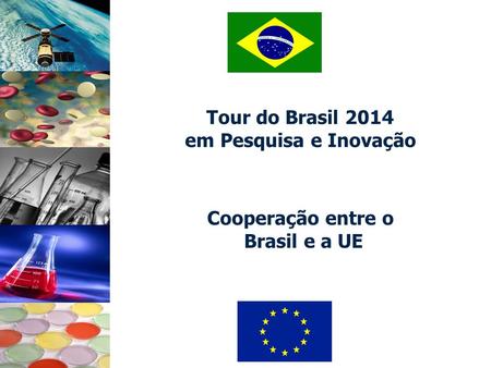 Tour do Brasil 2014 em Pesquisa e Inovação Cooperação entre o Brasil e a UE.
