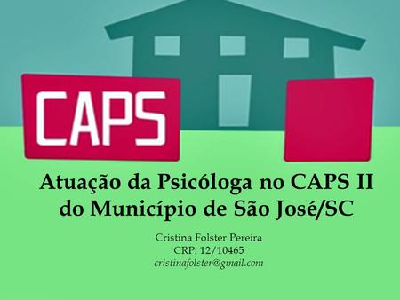 Atuação da Psicóloga no CAPS II do Município de São José/SC