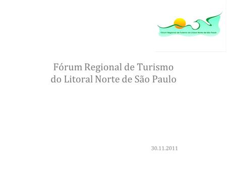 Fórum Regional de Turismo do Litoral Norte de São Paulo 30.11.2011.