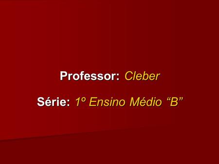Professor: Cleber Série: 1º Ensino Médio “B”. Função polinomial do 1º Grau.