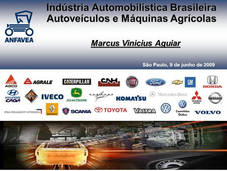 Indústria Automobilística Brasileira Autoveículos e Máquinas Agrícolas Marcus Vinicius Aguiar São Paulo, 9 de junho de 2009.