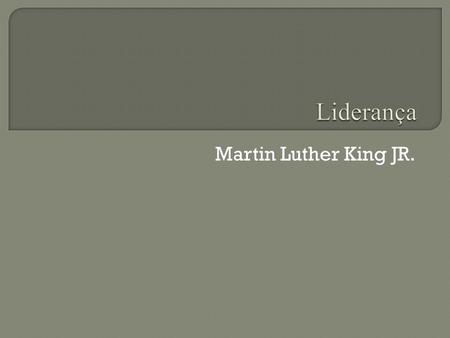 Liderança Martin Luther King JR..