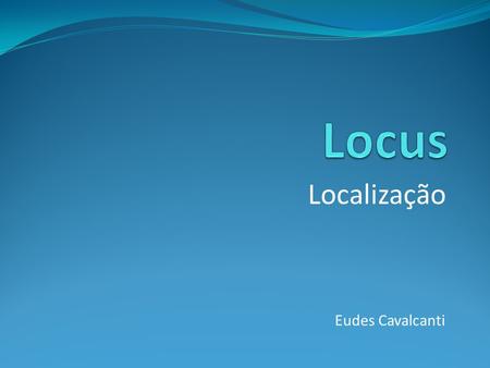Locus Localização Eudes Cavalcanti.