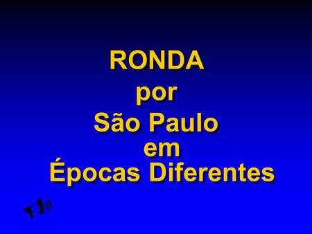 RONDA por São Paulo em Épocas Diferentes RONDA por São Paulo em Épocas Diferentes 