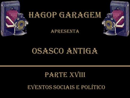 HAGOP GARAGEM Osasco Antiga Parte xvIII EVENTOS sociais e político