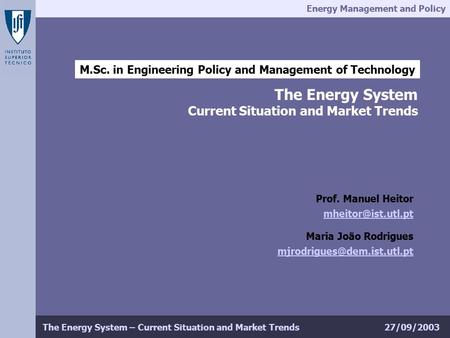 Energy Management and Policy 27/09/2003The Energy System – Current Situation and Market Trends M.Sc. in Engineering Policy and Management of Technology.