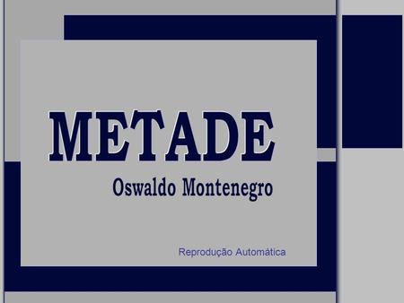 METADE Oswaldo Montenegro Reprodução Automática.