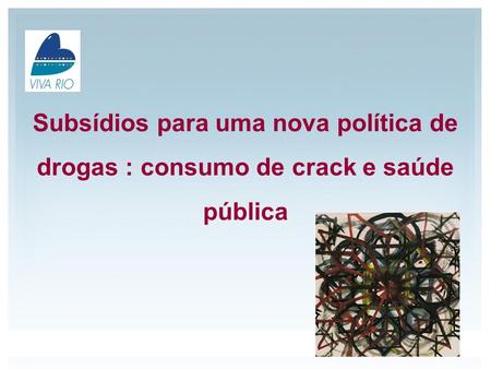 09/20/09 Subsídios para uma nova política de drogas : consumo de crack e saúde pública.