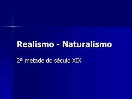 Realismo - Naturalismo