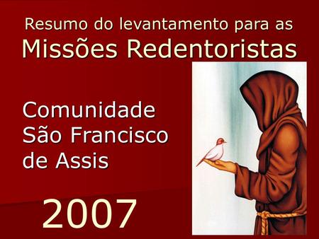 2007 Resumo do levantamento para as Missões Redentoristas Comunidade São Francisco de Assis.