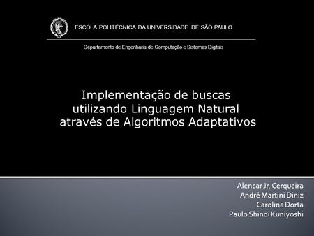 ESCOLA POLITÉCNICA DA UNIVERSIDADE DE SÃO PAULO Departamento de Engenharia de Computação e Sistemas Digitais Implementação de buscas utilizando Linguagem.