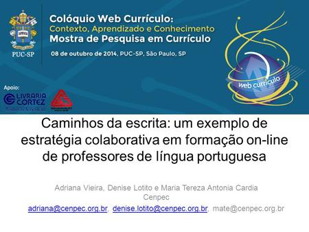 Realização Caminhos da escrita: um exemplo de estratégia colaborativa em formação on-line de professores de língua portuguesa Adriana Vieira, Denise Lotito.