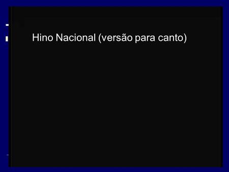 Hino Nacional (versão para canto)