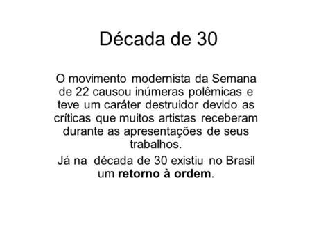Já na década de 30 existiu no Brasil um retorno à ordem.