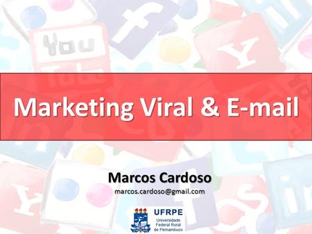 Marketing Viral & E-mail Marcos Cardoso marcos.cardoso@gmail.com.