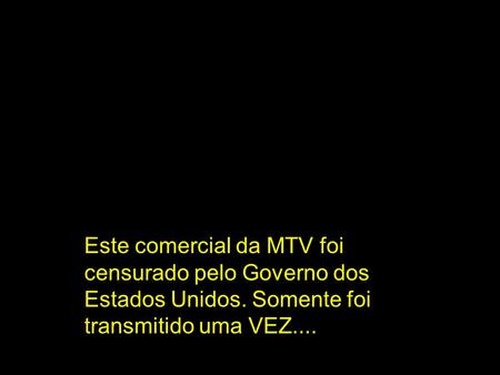 Este comercial da MTV foi censurado pelo Governo dos Estados Unidos