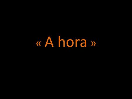 « A hora ».