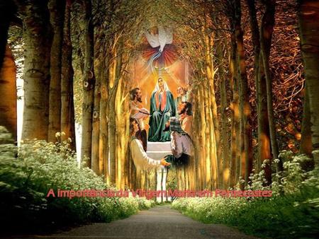 A importância da Virgem Maria em Pentecostes