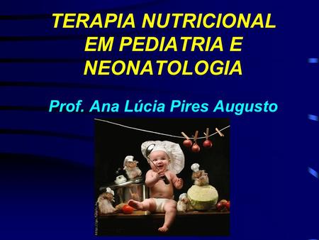 TERAPIA NUTRICIONAL EM PEDIATRIA E NEONATOLOGIA Prof