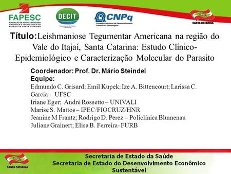Título:Leishmaniose Tegumentar Americana na região do Vale do Itajaí, Santa Catarina: Estudo Clínico-Epidemiológico e Caracterização Molecular do Parasito.