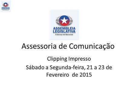 Assessoria de Comunicação Clipping Impresso Sábado a Segunda-feira, 21 a 23 de Fevereiro de 2015.