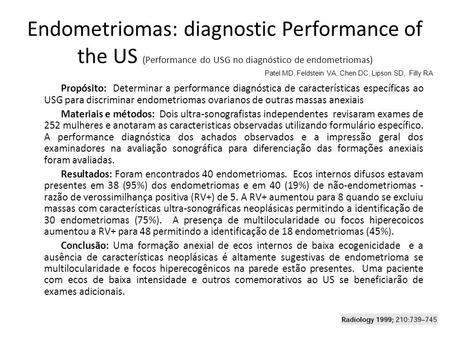Endometriomas: diagnostic Performance of the US (Performance do USG no diagnóstico de endometriomas) Propósito: Determinar a performance diagnóstica de.