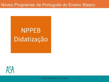 Novos Programas de Português do Ensino Básico NPPEB Didatização 1Madalena Relvão & Graça Trindade.
