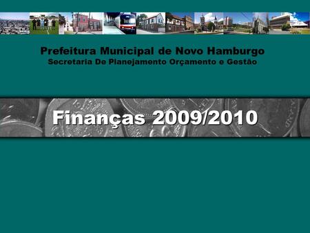 Finanças 2009/2010 Prefeitura Municipal de Novo Hamburgo Secretaria De Planejamento Orçamento e Gestão.