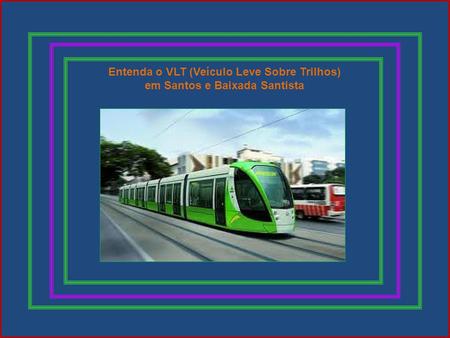 Entenda o VLT (Veículo Leve Sobre Trilhos)