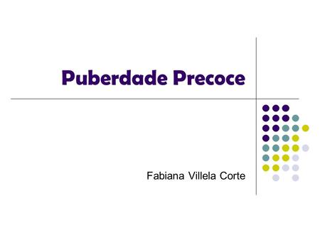 Puberdade Precoce Fabiana Villela Corte.