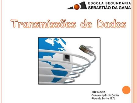 Transmissões de Dados 2014/2015 Comunicação de Dados