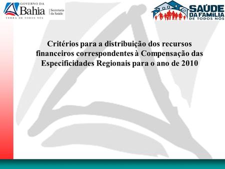 Critérios para a distribuição dos recursos financeiros correspondentes à Compensação das Especificidades Regionais para o ano de 2010.