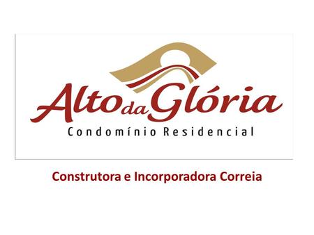Construtora e Incorporadora Correia. Rua Colon,421 – bairro Glória.