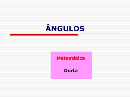 ÂNGULOS Matemática Dorta.