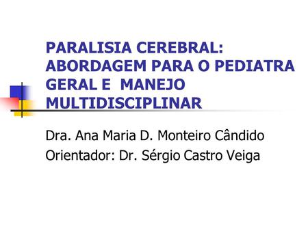 Dra. Ana Maria D. Monteiro Cândido Orientador: Dr. Sérgio Castro Veiga