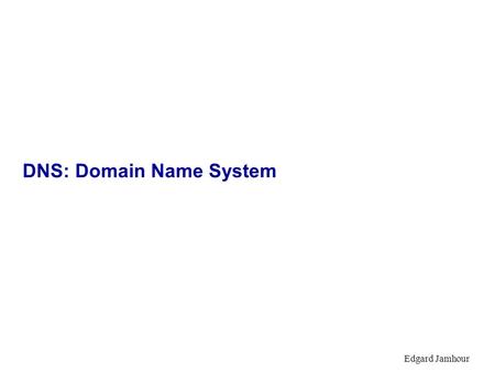 Edgard Jamhour DNS: Domain Name System. Edgard Jamhour Serviço DNS: Domain Name System Nome? nome - ip IP nome - ip.
