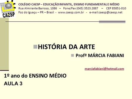 HISTÓRIA DA ARTE 1º ano do ENSINO MÉDIO Profª MÁRCIA FABIANI AULA 3
