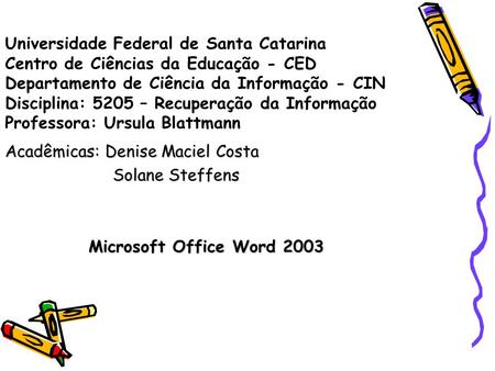 Universidade Federal de Santa Catarina Centro de Ciências da Educação - CED Departamento de Ciência da Informação - CIN Disciplina: 5205 – Recuperação.