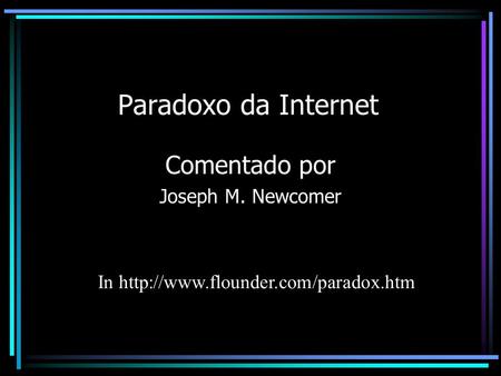 Paradoxo da Internet Comentado por Joseph M. Newcomer In