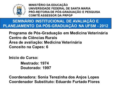 SEMINÁRIO INSTITUCIONAL DE AVALIAÇÃO E PLANEJAMENTO DA PÓS-GRADUAÇÃO NA UFSM - 2012 Programa de Pós-Graduação em Medicina Veterinária Centro de Ciências.