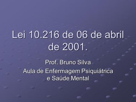 Prof. Bruno Silva Aula de Enfermagem Psiquiátrica e Saúde Mental
