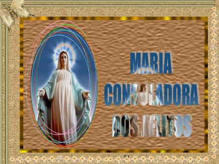 81 A Virgem Maria, nossa Mãe, Consoladora dos Aflitos, foi durante toda sua vida consolo daqueles que andavam sobrecarregados por um peso grande demais.