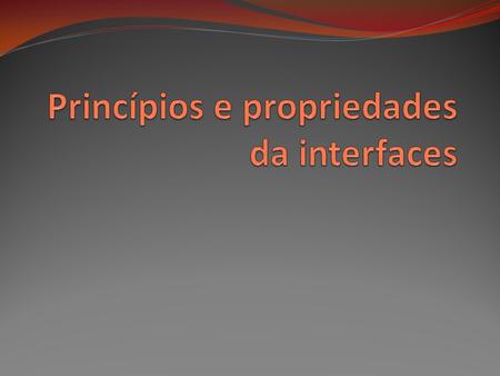Princípios e propriedades da interfaces