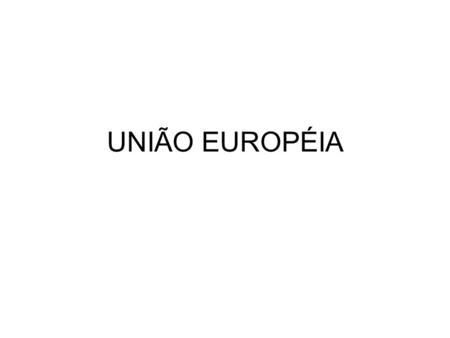 UNIÃO EUROPÉIA.